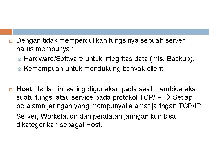  Dengan tidak memperdulikan fungsinya sebuah server harus mempunyai: Hardware/Software untuk integritas data (mis.