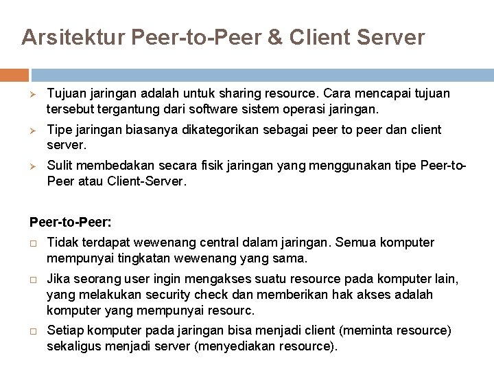 Arsitektur Peer-to-Peer & Client Server Ø Ø Ø Tujuan jaringan adalah untuk sharing resource.