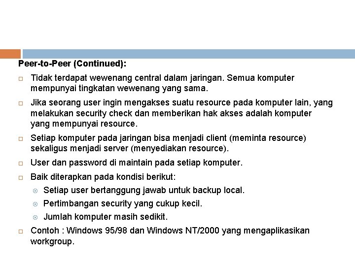 Peer-to-Peer (Continued): Tidak terdapat wewenang central dalam jaringan. Semua komputer mempunyai tingkatan wewenang yang