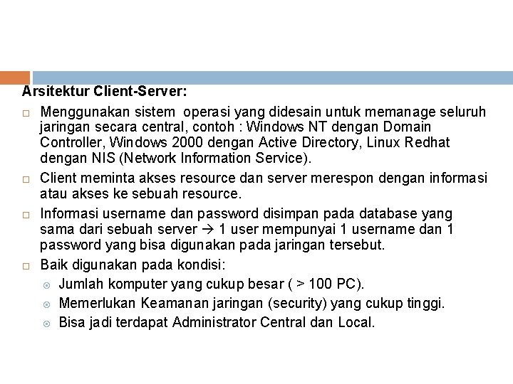 Arsitektur Client-Server: Menggunakan sistem operasi yang didesain untuk memanage seluruh jaringan secara central, contoh