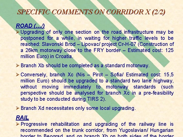 SPECIFIC COMMENTS ON CORRIDOR X (2/2) ROAD (…/) Ø Upgrading of only one section