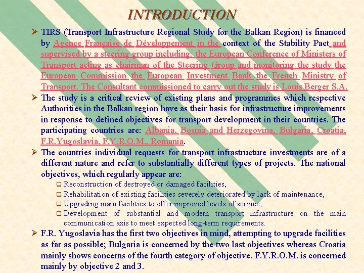 INTRODUCTION Ø TIRS (Transport Infrastructure Regional Study for the Balkan Region) is financed by