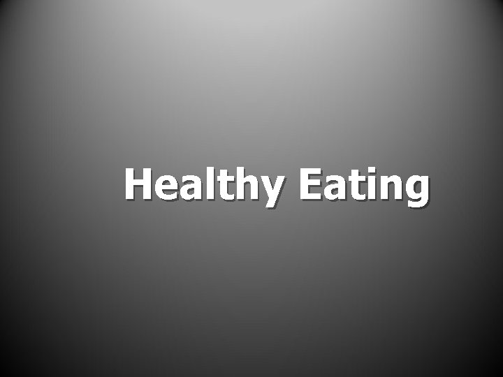 Healthy Eating Healthy Eating