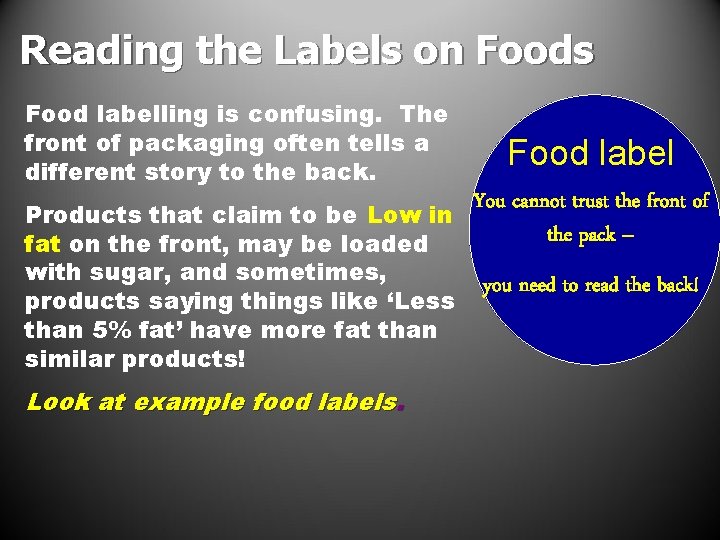 Reading the Labels on Foods Food labelling is confusing. The front of packaging often Reading the Labels on Foods Food labelling is confusing. The front of packaging often