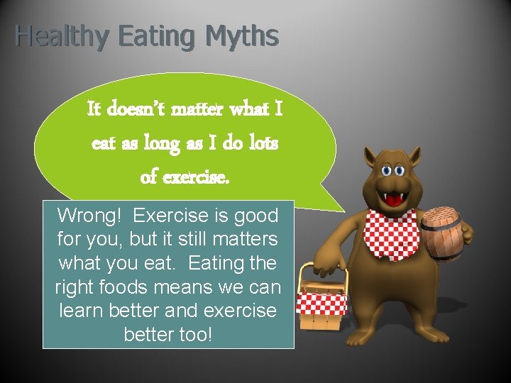 Healthy Eating Myths It doesn’t matter what I eat as long as I do Healthy Eating Myths It doesn’t matter what I eat as long as I do