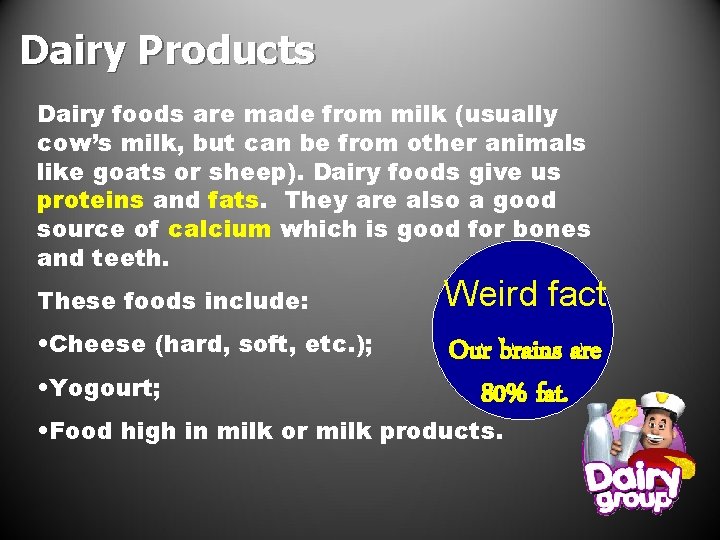 Dairy Products Dairy foods are made from milk (usually cow’s milk, but can be Dairy Products Dairy foods are made from milk (usually cow’s milk, but can be