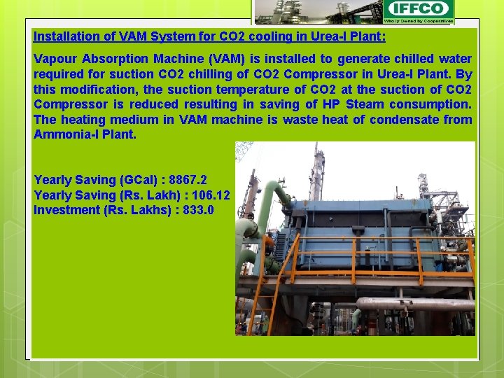 Installation of VAM System for CO 2 cooling in Urea-I Plant: Vapour Absorption Machine Installation of VAM System for CO 2 cooling in Urea-I Plant: Vapour Absorption Machine