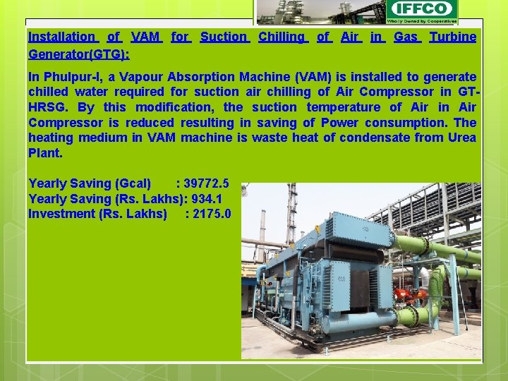 Installation of VAM for Suction Chilling of Air in Gas Turbine Generator(GTG): In Phulpur-I, Installation of VAM for Suction Chilling of Air in Gas Turbine Generator(GTG): In Phulpur-I,