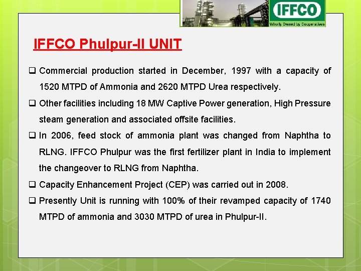 IFFCO Phulpur-II UNIT q Commercial production started in December, 1997 with a capacity of IFFCO Phulpur-II UNIT q Commercial production started in December, 1997 with a capacity of