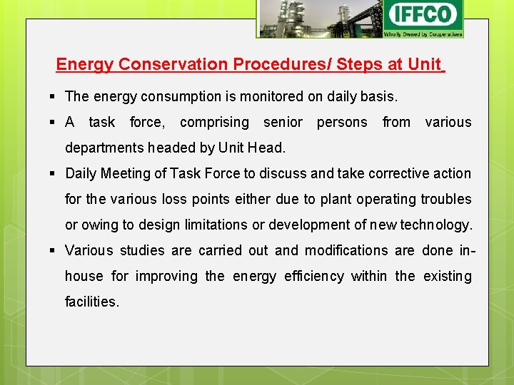 Energy Conservation Procedures/ Steps at Unit § The energy consumption is monitored on daily Energy Conservation Procedures/ Steps at Unit § The energy consumption is monitored on daily