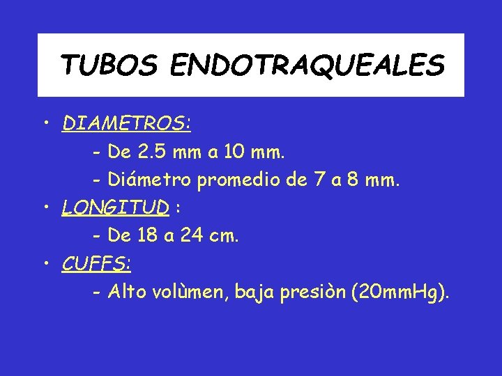 TUBOS ENDOTRAQUEALES • DIAMETROS: - De 2. 5 mm a 10 mm. - Diámetro