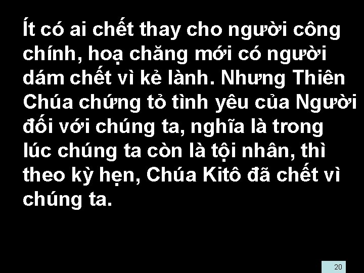  • Ít có ai chết thay cho người công chính, hoạ chăng mới