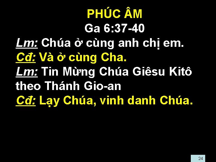  • • • PHÚC M • Ga 6: 37 -40 Lm: Chúa ở