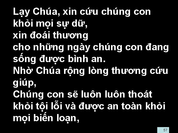  • Lạy Chúa, xin cứu chúng con khỏi mọi sự dữ, • xin