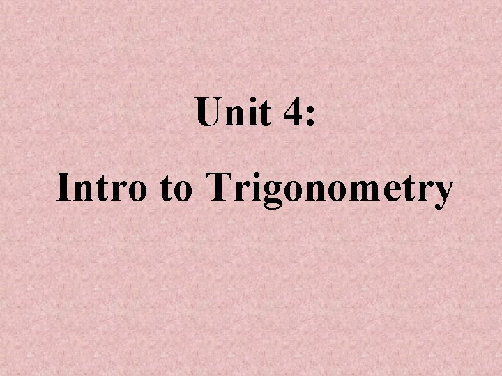 Unit 4: Intro to Trigonometry 