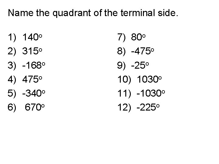 Name the quadrant of the terminal side. 1) 2) 3) 4) 5) 6) 140