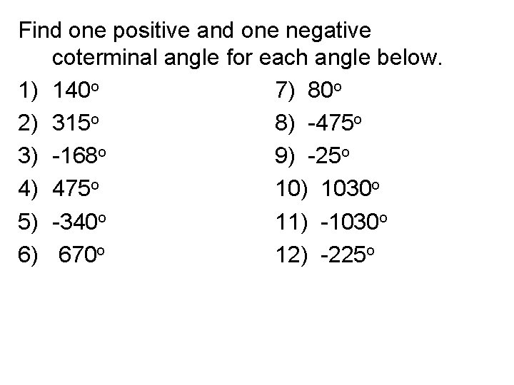 Find one positive and one negative coterminal angle for each angle below. 1) 140