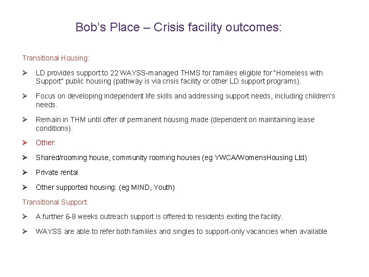 Bob’s Place – Crisis facility outcomes: Transitional Housing: Ø LD provides support to 22