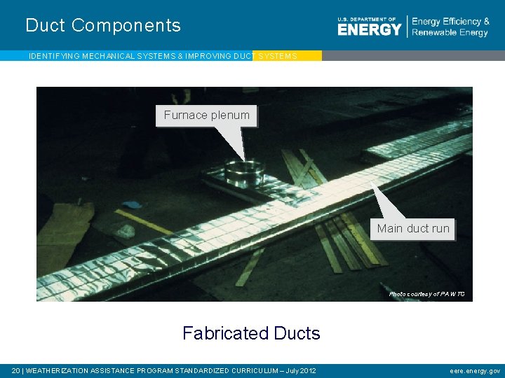 Duct Components IDENTIFYING MECHANICAL SYSTEMS & IMPROVING DUCT SYSTEMS Furnace plenum Main duct run