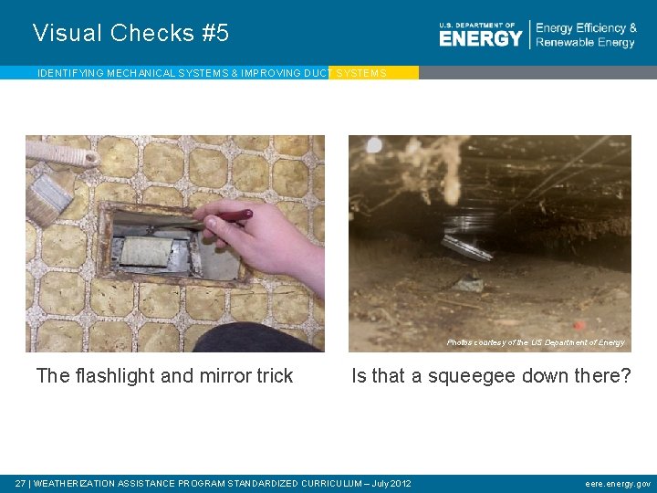 Visual Checks #5 IDENTIFYING MECHANICAL SYSTEMS & IMPROVING DUCT SYSTEMS Photos courtesy of the