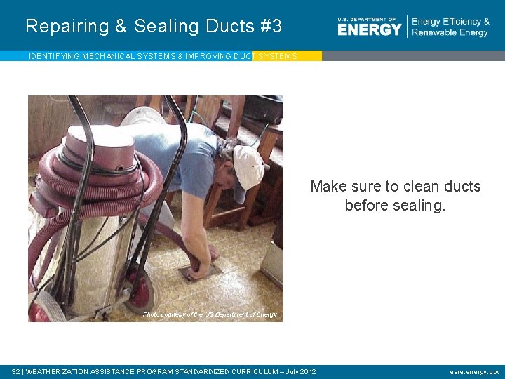 Repairing & Sealing Ducts #3 IDENTIFYING MECHANICAL SYSTEMS & IMPROVING DUCT SYSTEMS Make sure