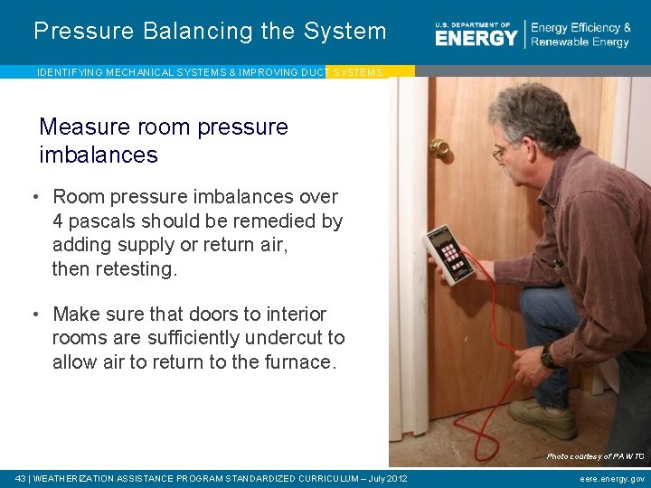 Pressure Balancing the System IDENTIFYING MECHANICAL SYSTEMS & IMPROVING DUCT SYSTEMS Measure room pressure
