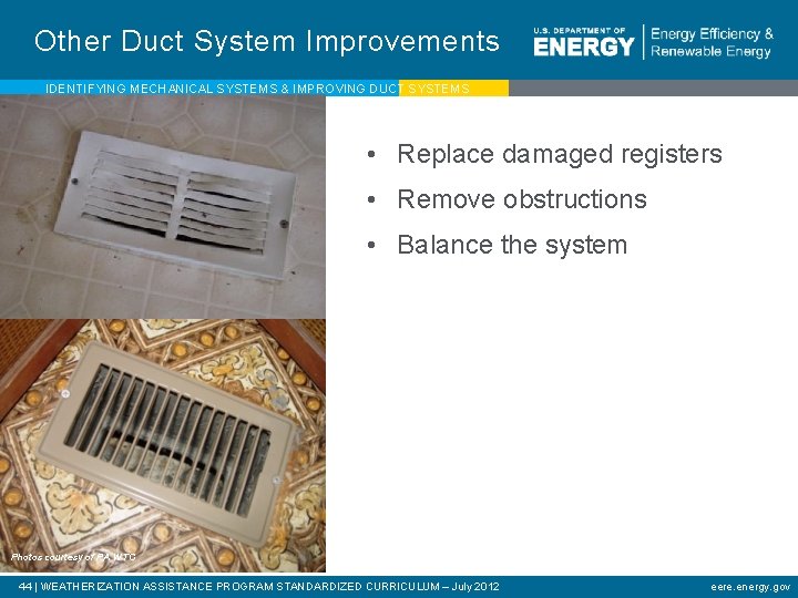 Other Duct System Improvements IDENTIFYING MECHANICAL SYSTEMS & IMPROVING DUCT SYSTEMS • Replace damaged