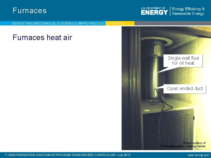 Furnaces IDENTIFYING MECHANICAL SYSTEMS & IMPROVING DUCT SYSTEMS Furnaces heat air Single wall flue