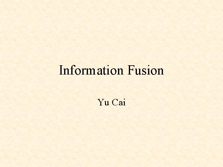 Information Fusion Yu Cai 