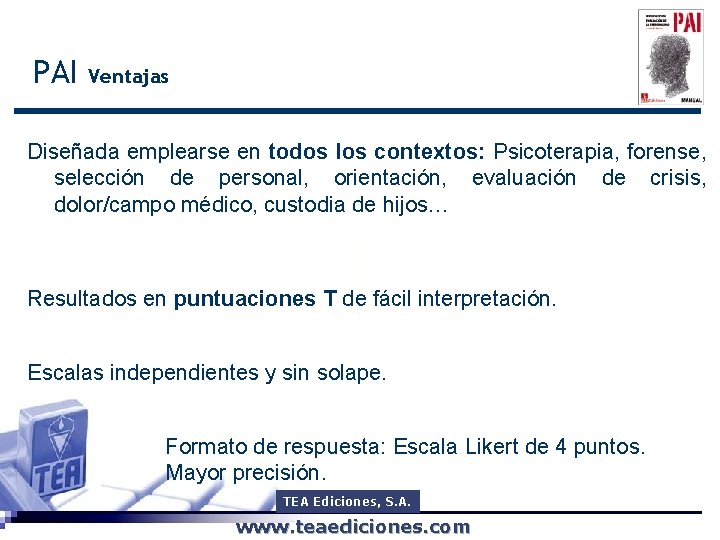 PAI Ventajas Diseñada emplearse en todos los contextos: Psicoterapia, forense, selección de personal, orientación,