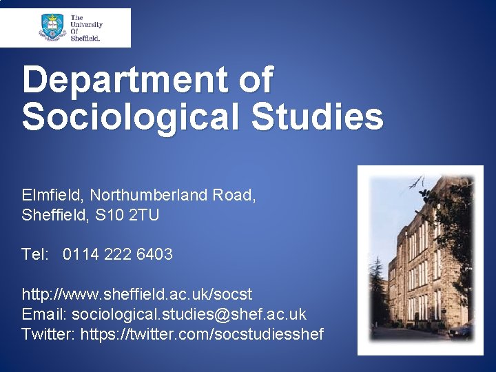 Department of Sociological Studies Elmfield, Northumberland Road, Sheffield, S 10 2 TU Tel: 0114
