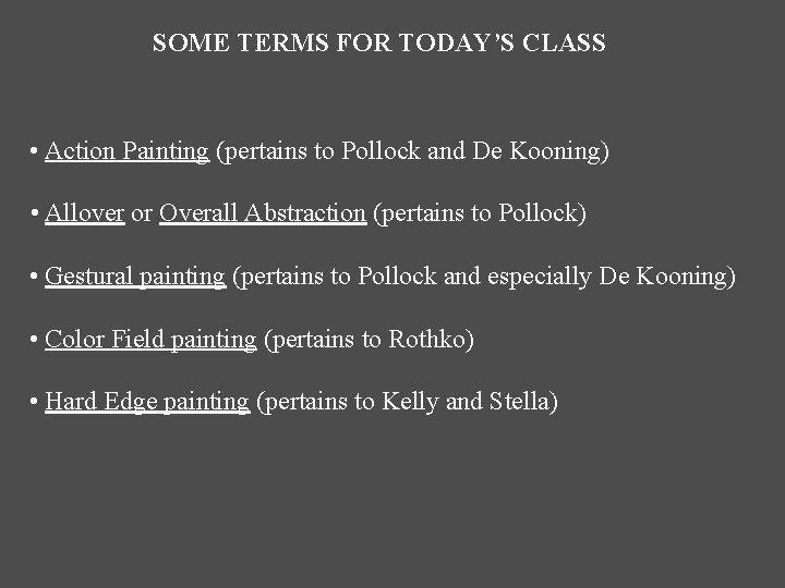 SOME TERMS FOR TODAY’S CLASS • Action Painting (pertains to Pollock and De Kooning) SOME TERMS FOR TODAY’S CLASS • Action Painting (pertains to Pollock and De Kooning)