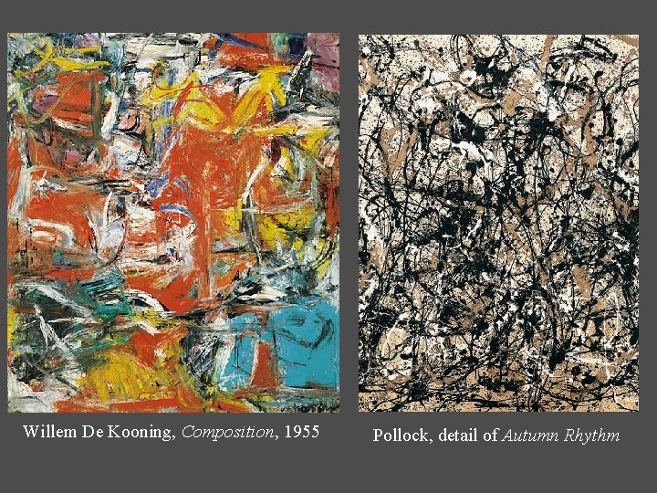 Willem De Kooning, Composition, 1955 Pollock, detail of Autumn Rhythm 