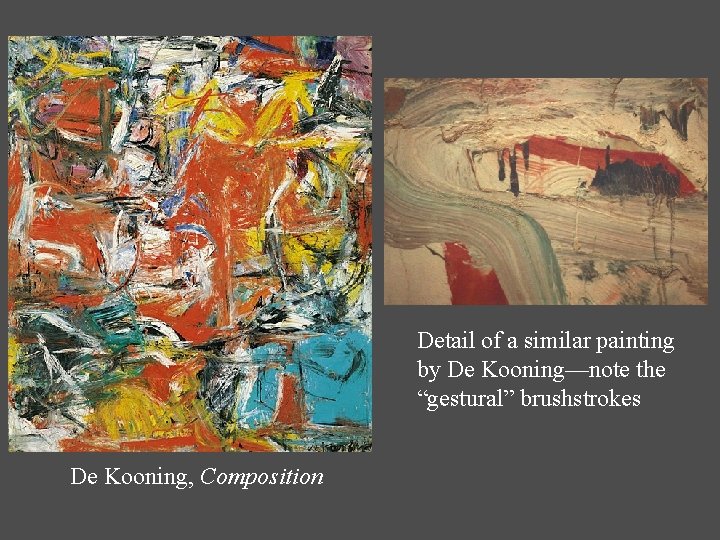 Detail of a similar painting by De Kooning—note the “gestural” brushstrokes De Kooning, Composition