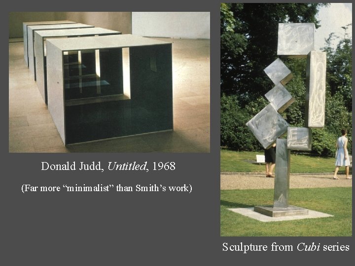 Donald Judd, Untitled, 1968 (Far more “minimalist” than Smith’s work) Sculpture from Cubi series