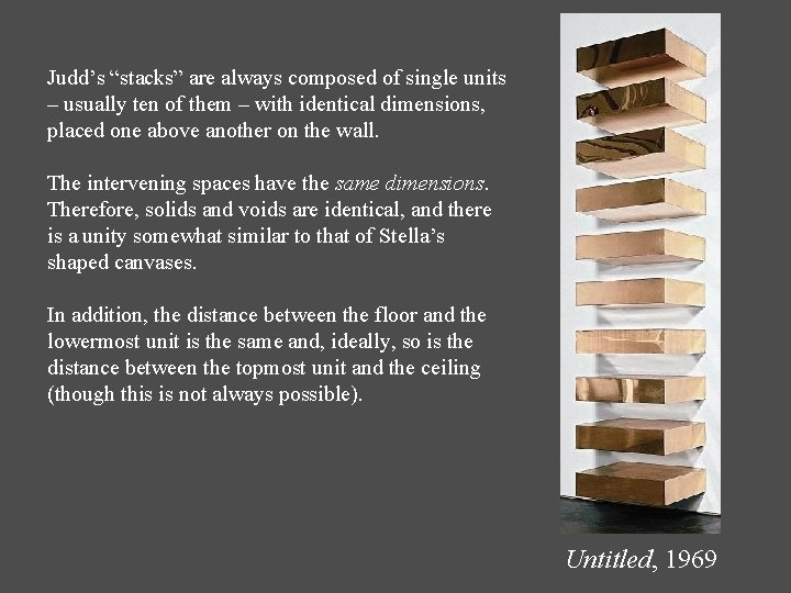 Judd’s “stacks” are always composed of single units – usually ten of them – Judd’s “stacks” are always composed of single units – usually ten of them –