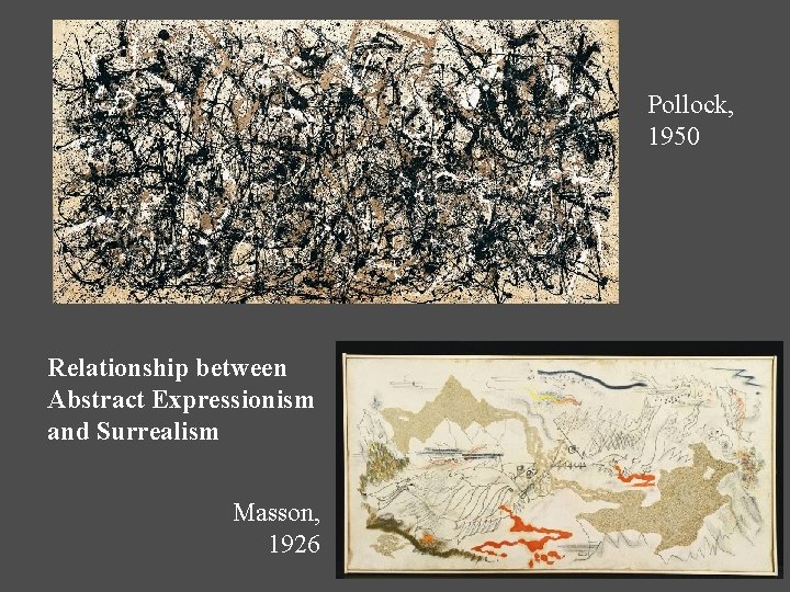 Pollock, 1950 Relationship between Abstract Expressionism and Surrealism Masson, 1926 