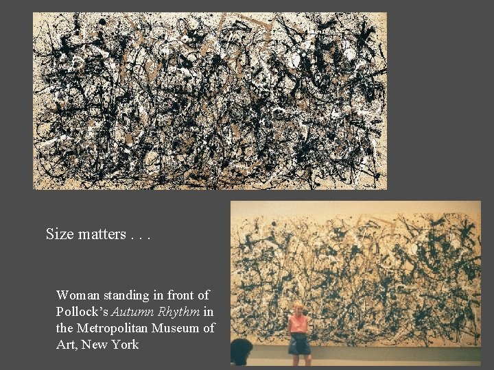 Size matters. . . Woman standing in front of Pollock’s Autumn Rhythm in the Size matters. . . Woman standing in front of Pollock’s Autumn Rhythm in the