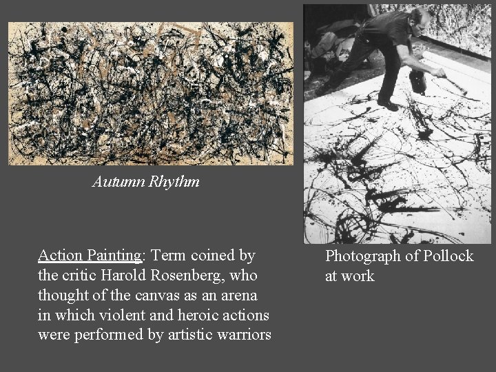 Autumn Rhythm Action Painting: Term coined by the critic Harold Rosenberg, who thought of