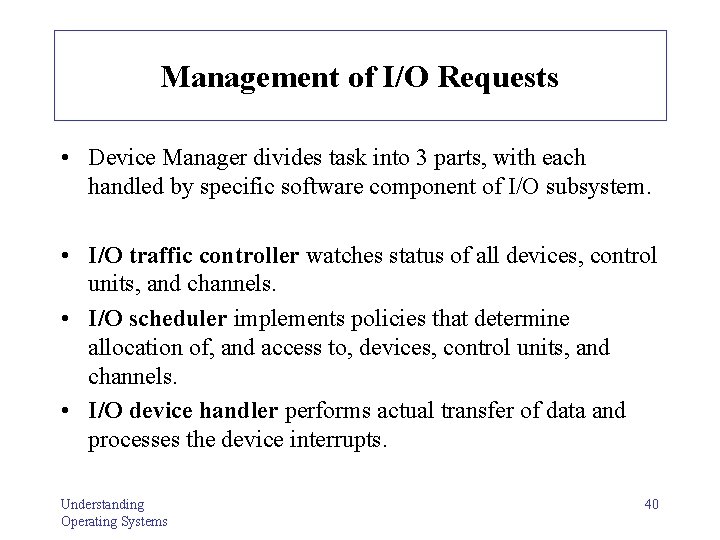 Management of I/O Requests • Device Manager divides task into 3 parts, with each Management of I/O Requests • Device Manager divides task into 3 parts, with each