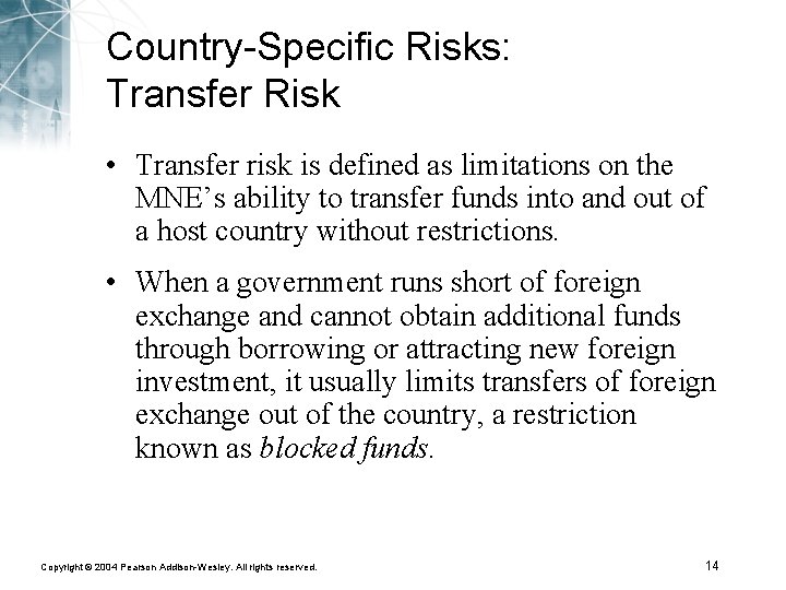 Country-Specific Risks: Transfer Risk • Transfer risk is defined as limitations on the MNE’s