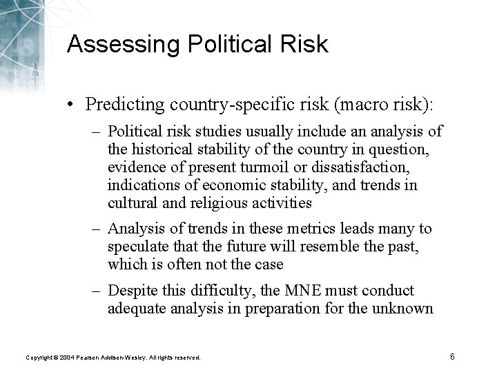 Assessing Political Risk • Predicting country-specific risk (macro risk): – Political risk studies usually