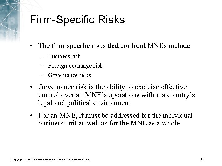 Firm-Specific Risks • The firm-specific risks that confront MNEs include: – Business risk –