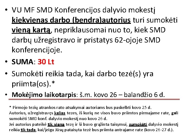 • VU MF SMD Konferencijos dalyvio mokestį kiekvienas darbo (bendra)autorius turi sumokėti vieną • VU MF SMD Konferencijos dalyvio mokestį kiekvienas darbo (bendra)autorius turi sumokėti vieną