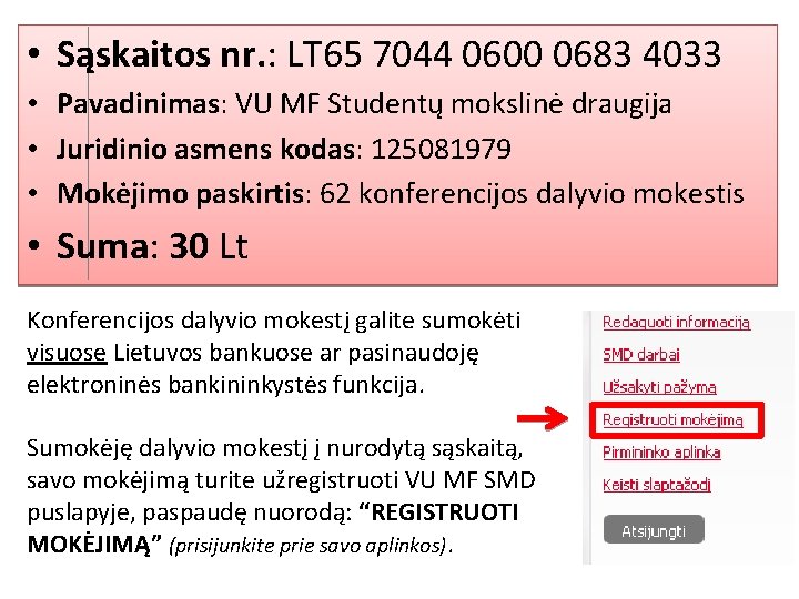 • Sąskaitos nr. : LT 65 7044 0600 0683 4033 • Pavadinimas: VU • Sąskaitos nr. : LT 65 7044 0600 0683 4033 • Pavadinimas: VU