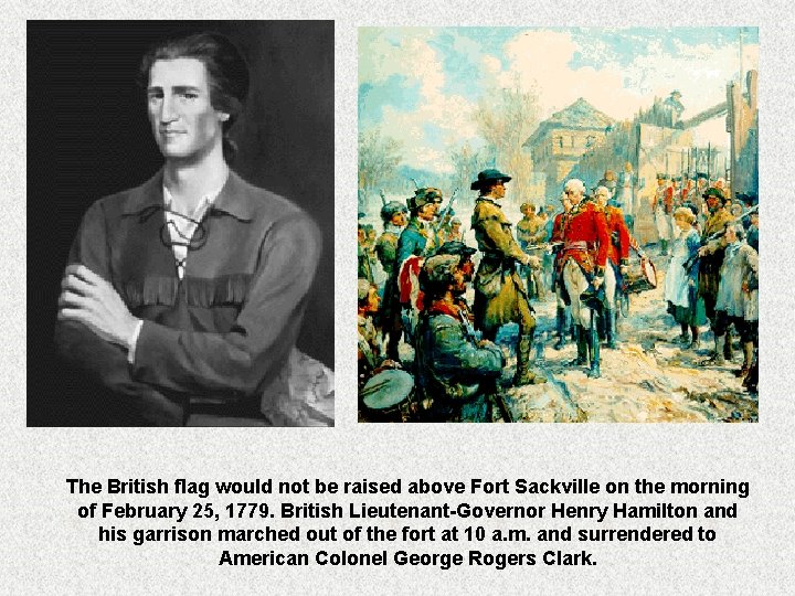 The British flag would not be raised above Fort Sackville on the morning of The British flag would not be raised above Fort Sackville on the morning of