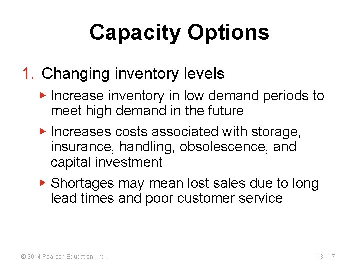 Capacity Options 1. Changing inventory levels ▶ Increase inventory in low demand periods to