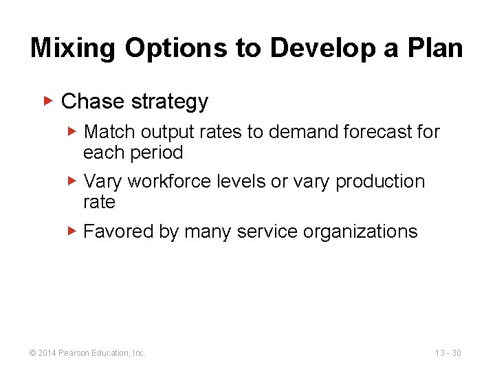 Mixing Options to Develop a Plan ▶ Chase strategy ▶ Match output rates to