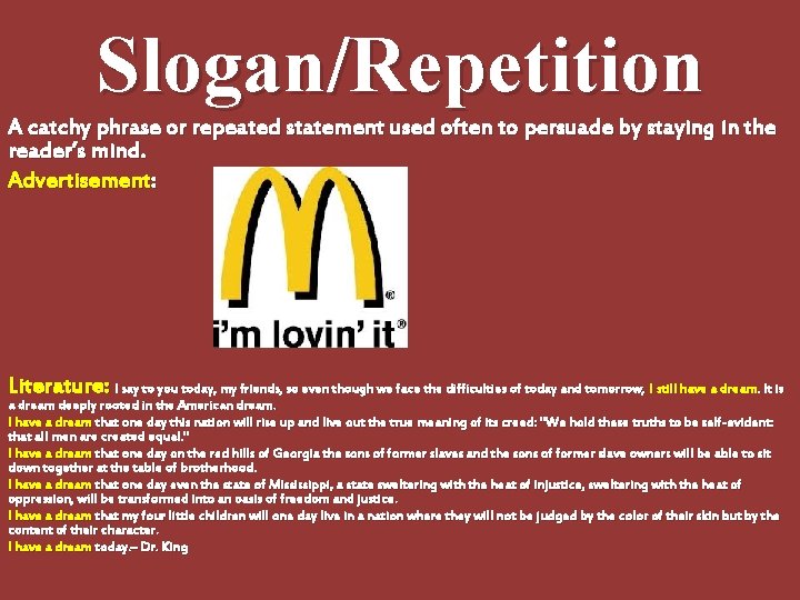 Slogan/Repetition A catchy phrase or repeated statement used often to persuade by staying in Slogan/Repetition A catchy phrase or repeated statement used often to persuade by staying in