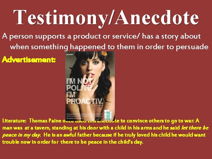 Testimony/Anecdote A person supports a product or service/ has a story about when something Testimony/Anecdote A person supports a product or service/ has a story about when something